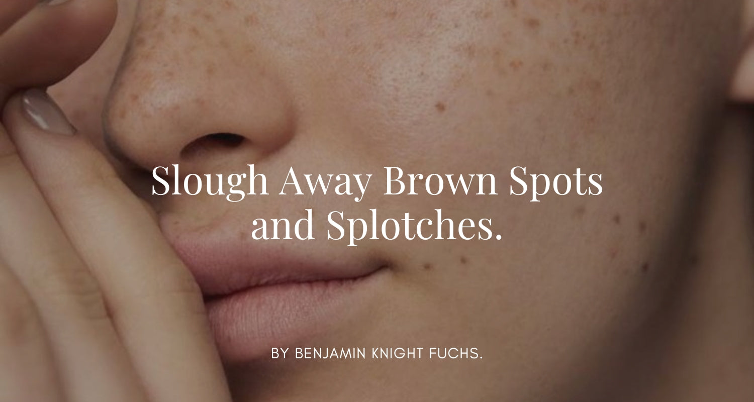 Slough Away Brown Spots and Splotches