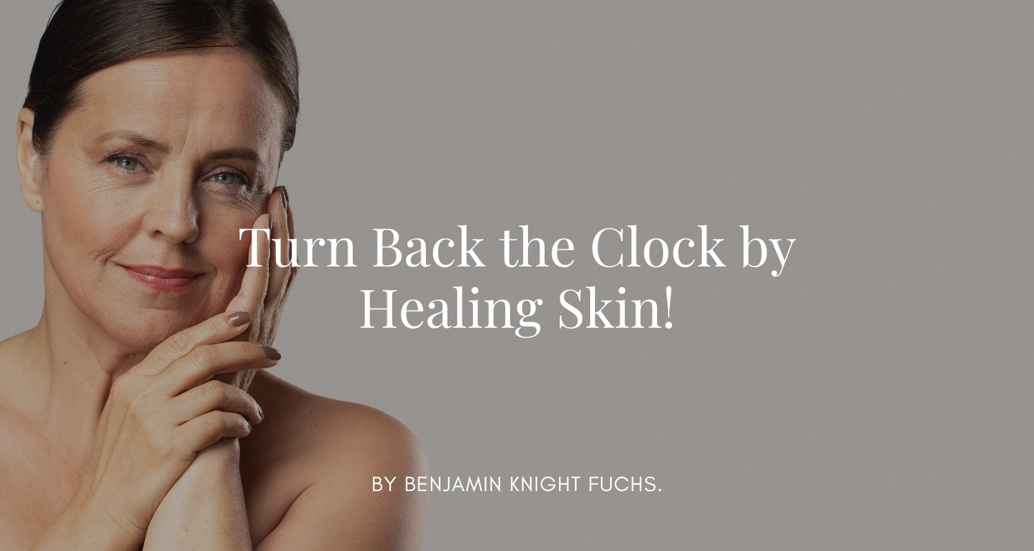 Turn Back the Clock by Healing Skin!